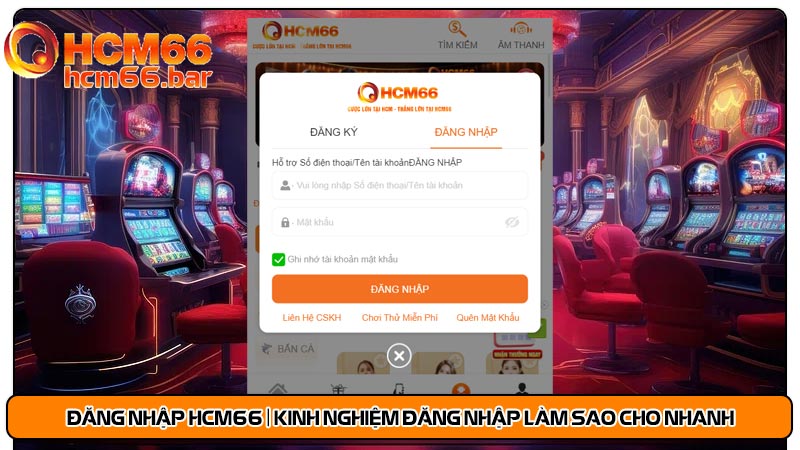 Đăng nhập HCM66 | Kinh nghiệm đăng nhập làm sao cho nhanh