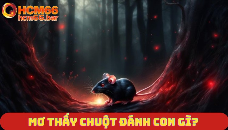 Mơ thấy chuột đánh con gì?