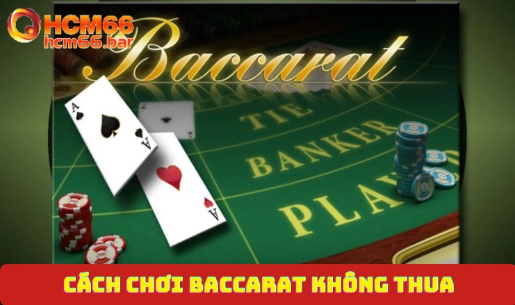 Cách chơi Baccarat không thua - Tuyệt chiêu chọn cửa cược ngon